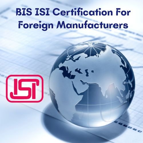 ISI Mark Certification For Foreign Manufacturers